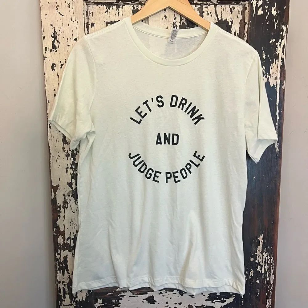 NWOT women’s funny Let’s Drink and Judge People T-shirt. Size L.